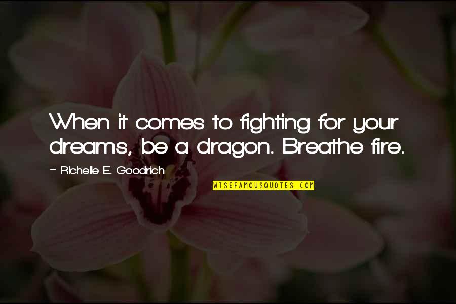 Beguiling Quotes By Richelle E. Goodrich: When it comes to fighting for your dreams,