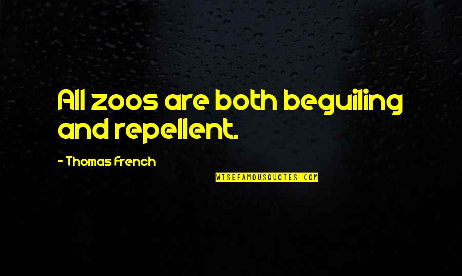 Beguiling Quotes By Thomas French: All zoos are both beguiling and repellent.