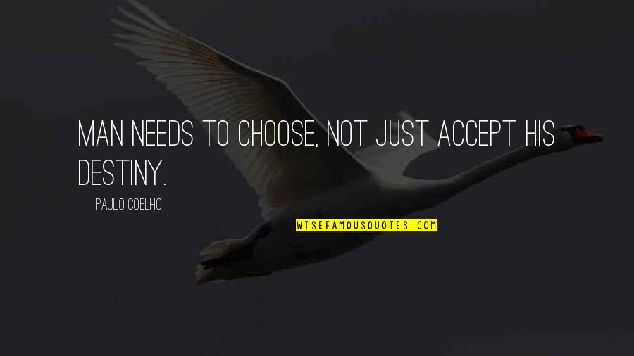 Beguilinig Quotes By Paulo Coelho: Man needs to choose, not just accept his