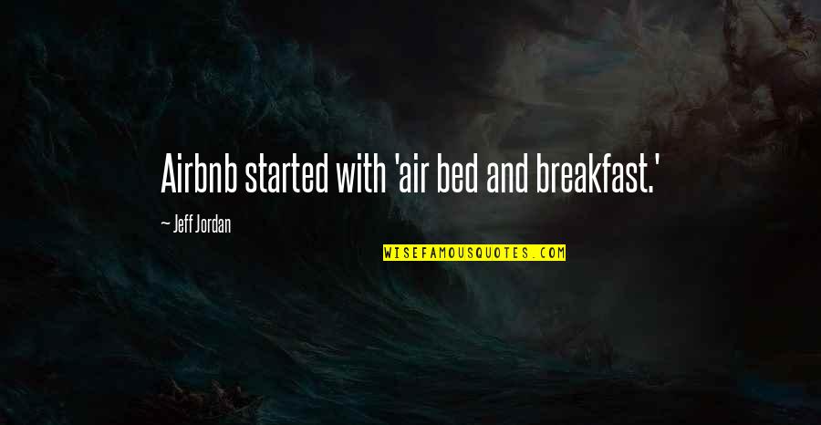 Begum Hazrat Quotes By Jeff Jordan: Airbnb started with 'air bed and breakfast.'