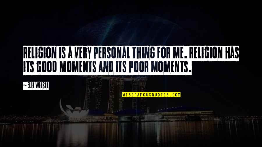 Behad Episode Quotes By Elie Wiesel: Religion is a very personal thing for me. Behad Episode Quotes By Elie Wiesel: Religion is a very personal thing for me.