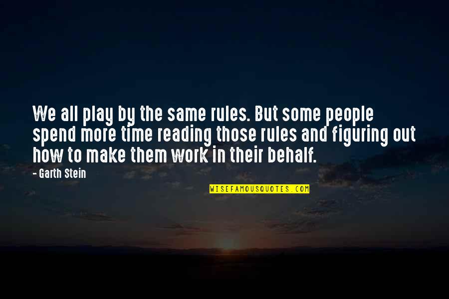 Behalf Quotes By Garth Stein: We all play by the same rules. But