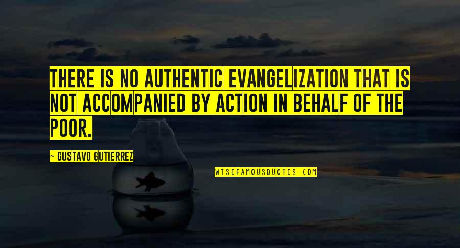 Behalf Quotes By Gustavo Gutierrez: There is no authentic evangelization that is not