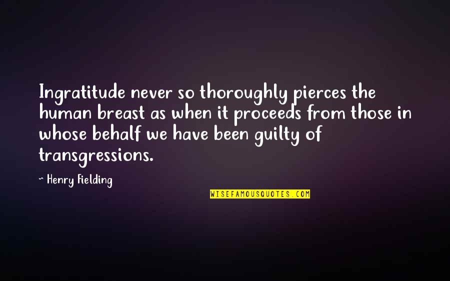 Behalf Quotes By Henry Fielding: Ingratitude never so thoroughly pierces the human breast