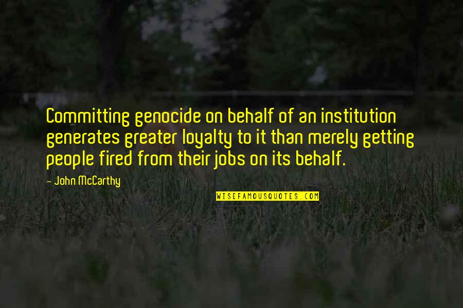 Behalf Quotes By John McCarthy: Committing genocide on behalf of an institution generates