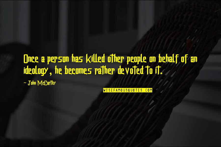 Behalf Quotes By John McCarthy: Once a person has killed other people on