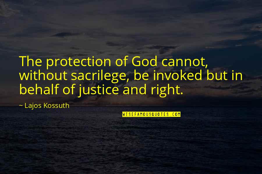 Behalf Quotes By Lajos Kossuth: The protection of God cannot, without sacrilege, be