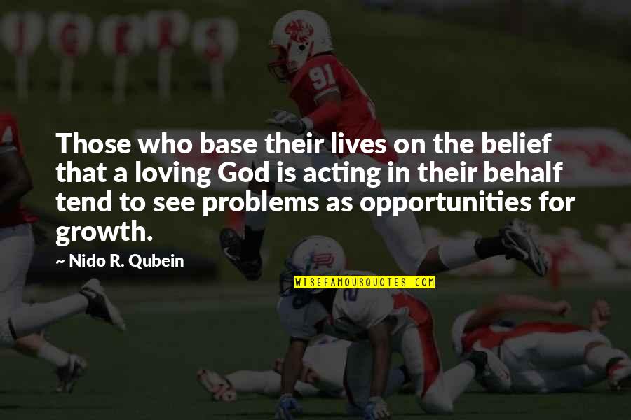 Behalf Quotes By Nido R. Qubein: Those who base their lives on the belief