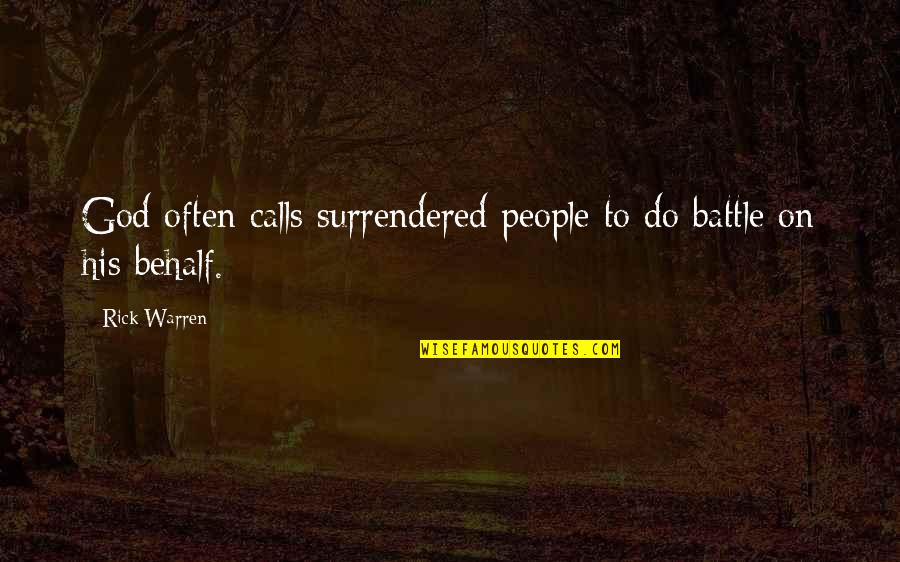 Behalf Quotes By Rick Warren: God often calls surrendered people to do battle
