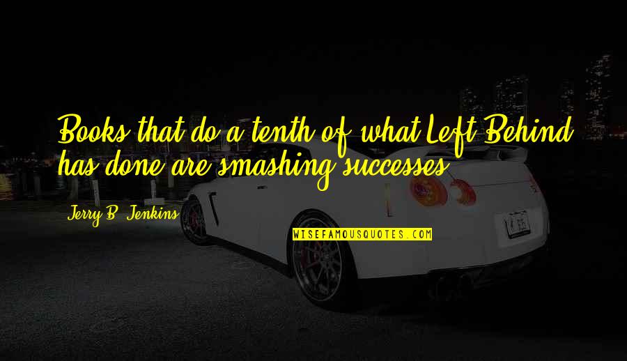 Behalten Jelent Se Quotes By Jerry B. Jenkins: Books that do a tenth of what Left Behalten Jelent Se Quotes By Jerry B. Jenkins: Books that do a tenth of what Left