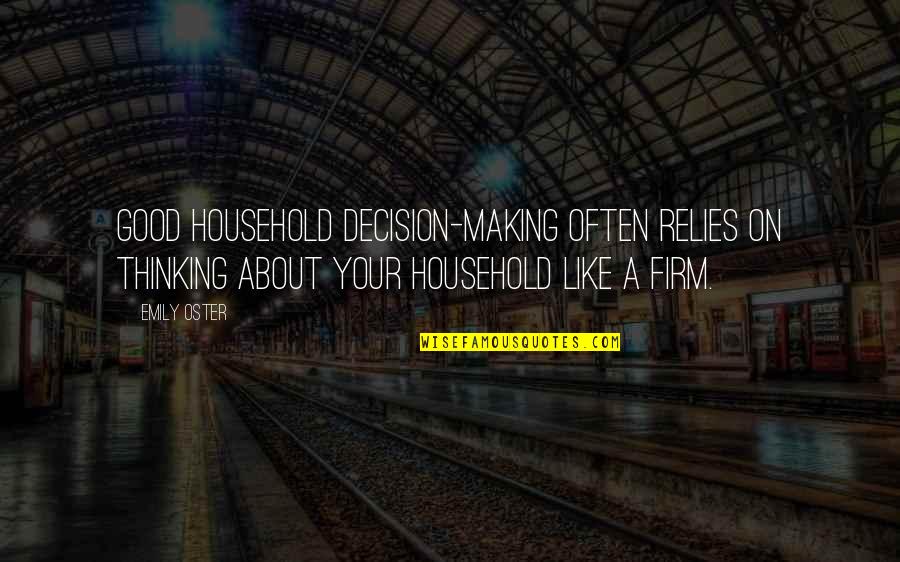 Behalten Konjugieren Quotes By Emily Oster: Good household decision-making often relies on thinking about Behalten Konjugieren Quotes By Emily Oster: Good household decision-making often relies on thinking about