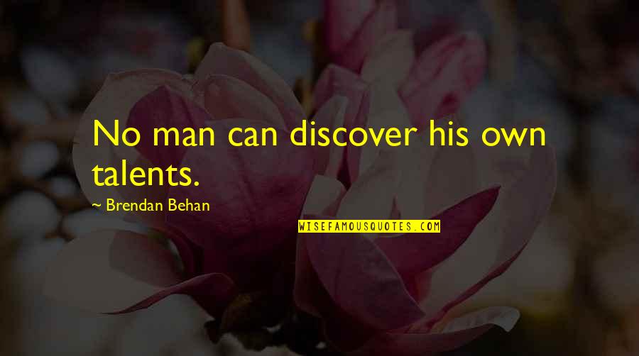 Behan Quotes By Brendan Behan: No man can discover his own talents. Behan Quotes By Brendan Behan: No man can discover his own talents.