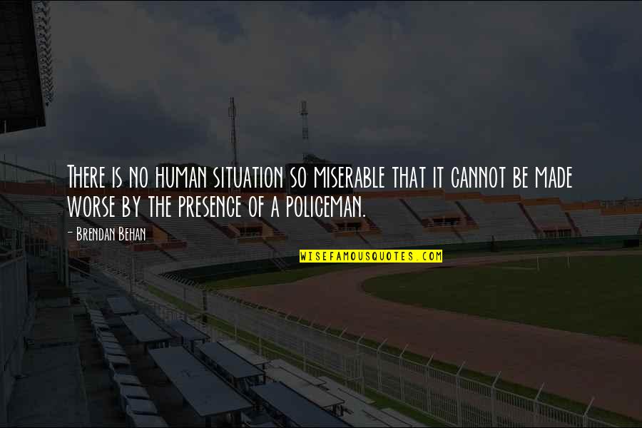 Behan Quotes By Brendan Behan: There is no human situation so miserable that Behan Quotes By Brendan Behan: There is no human situation so miserable that