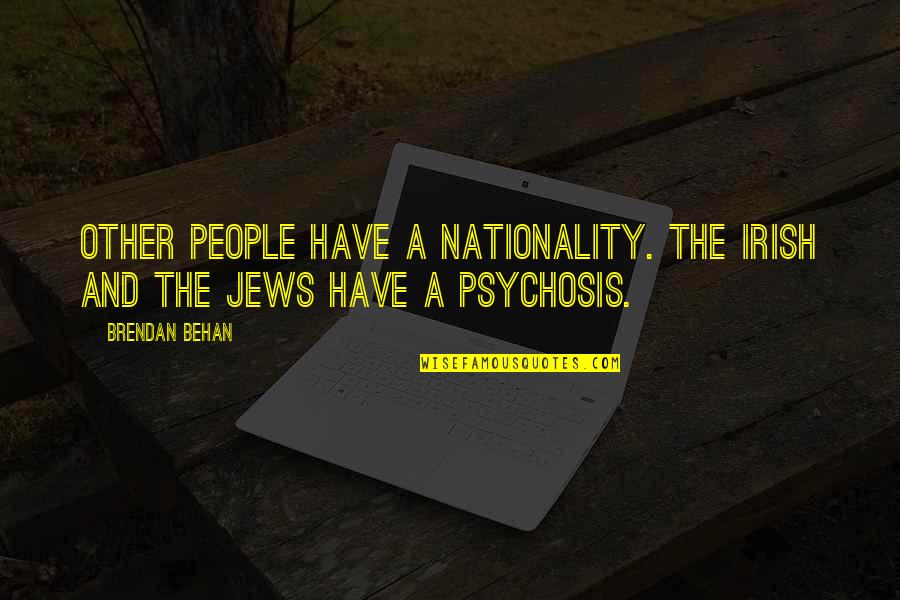 Behan Quotes By Brendan Behan: Other people have a nationality. The Irish and