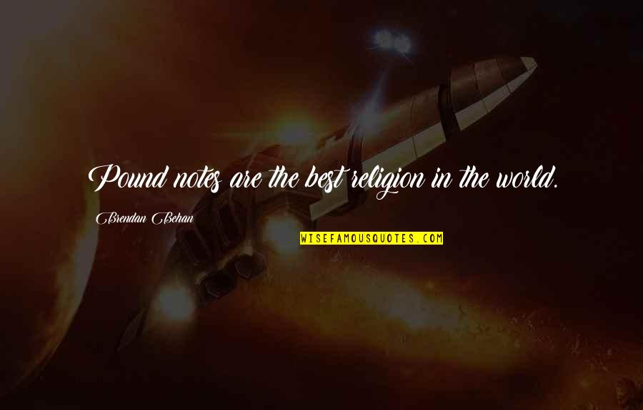 Behan Quotes By Brendan Behan: Pound notes are the best religion in the Behan Quotes By Brendan Behan: Pound notes are the best religion in the