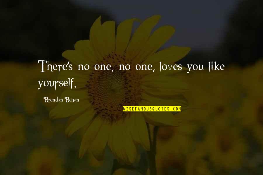 Behan Quotes By Brendan Behan: There's no one, no one, loves you like Behan Quotes By Brendan Behan: There's no one, no one, loves you like