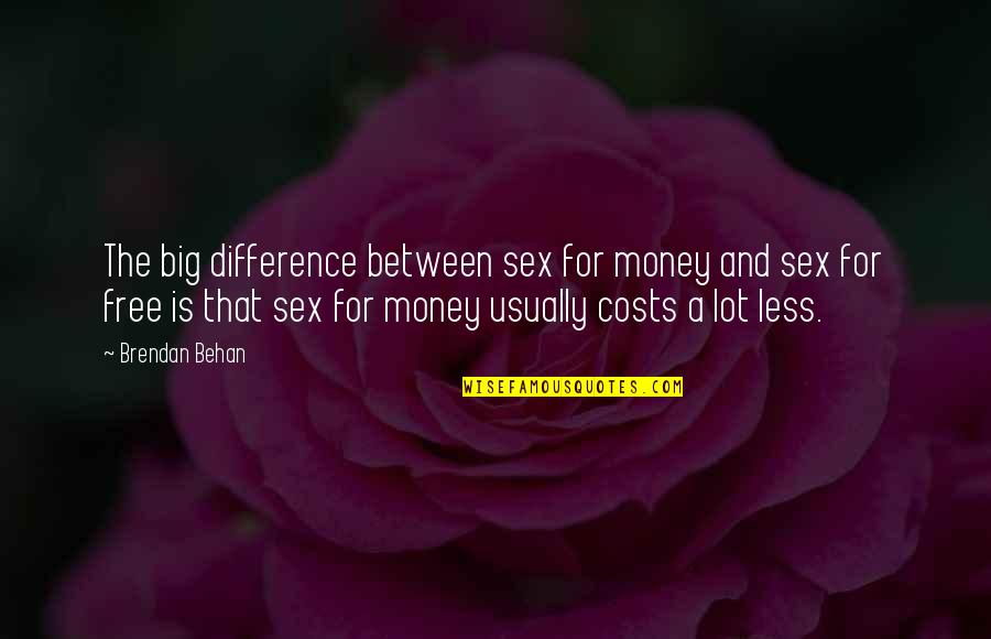 Behan Quotes By Brendan Behan: The big difference between sex for money and Behan Quotes By Brendan Behan: The big difference between sex for money and