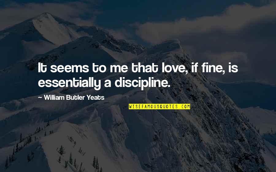 Behance Free Quotes By William Butler Yeats: It seems to me that love, if fine,