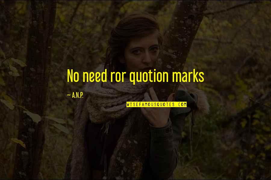 Behandelt Quotes By A.N.P.: No need ror quotion marks Behandelt Quotes By A.N.P.: No need ror quotion marks
