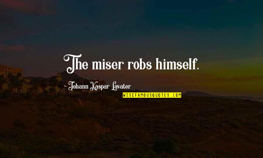 Behandelt Quotes By Johann Kaspar Lavater: The miser robs himself. Behandelt Quotes By Johann Kaspar Lavater: The miser robs himself.