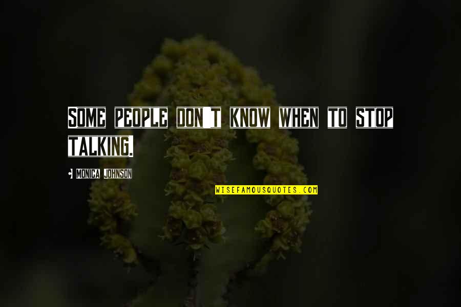 Behandelt Quotes By Monica Johnson: Some people don't know when to stop talking. Behandelt Quotes By Monica Johnson: Some people don't know when to stop talking.