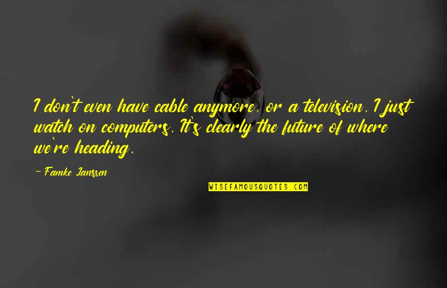 Behangpapier Online Quotes By Famke Janssen: I don't even have cable anymore, or a Behangpapier Online Quotes By Famke Janssen: I don't even have cable anymore, or a