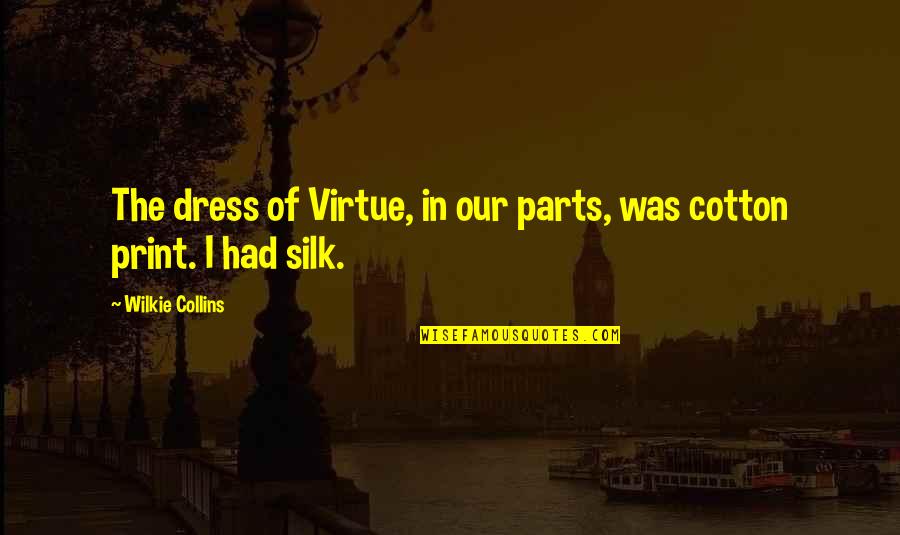 Behannas Quotes By Wilkie Collins: The dress of Virtue, in our parts, was