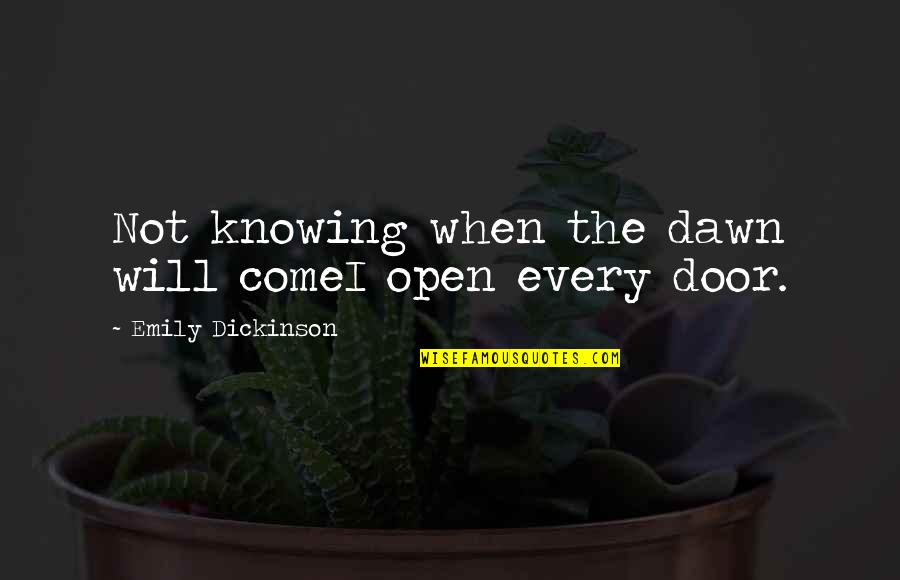Behans Bronx Quotes By Emily Dickinson: Not knowing when the dawn will comeI open Behans Bronx Quotes By Emily Dickinson: Not knowing when the dawn will comeI open