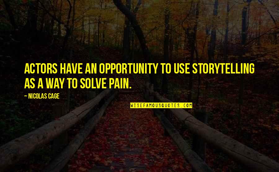 Behans Hurleyville Quotes By Nicolas Cage: Actors have an opportunity to use storytelling as