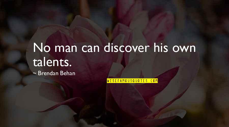 Behan's Quotes By Brendan Behan: No man can discover his own talents. Behan's Quotes By Brendan Behan: No man can discover his own talents.