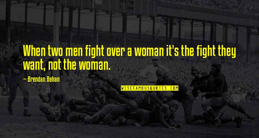 Behan's Quotes By Brendan Behan: When two men fight over a woman it's