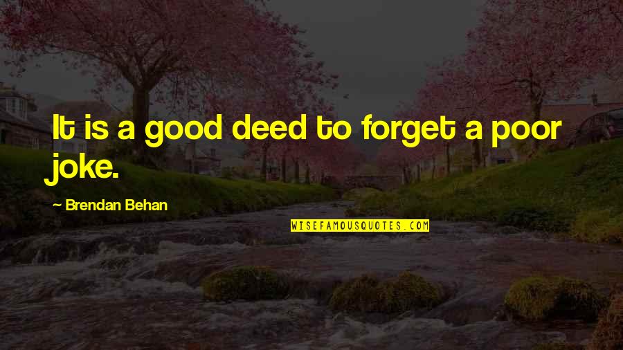 Behan's Quotes By Brendan Behan: It is a good deed to forget a Behan's Quotes By Brendan Behan: It is a good deed to forget a