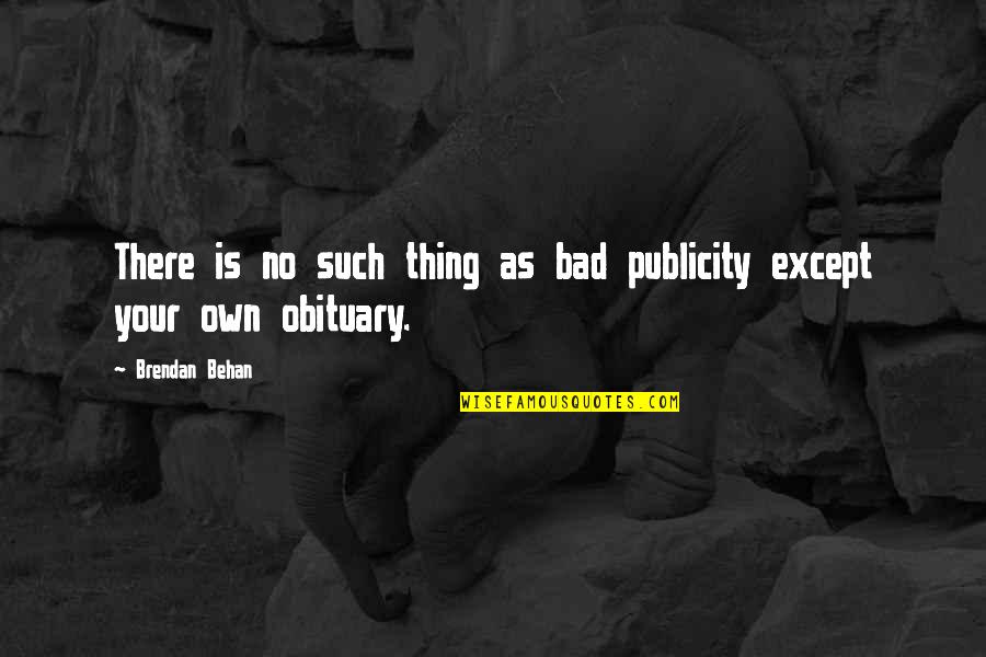 Behan's Quotes By Brendan Behan: There is no such thing as bad publicity