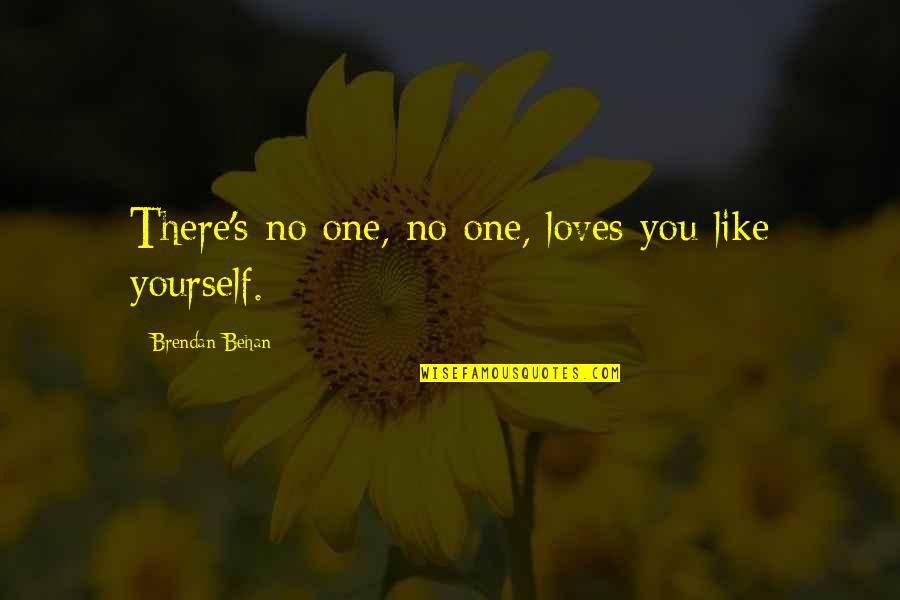 Behan's Quotes By Brendan Behan: There's no one, no one, loves you like Behan's Quotes By Brendan Behan: There's no one, no one, loves you like