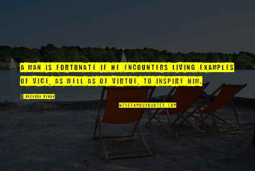 Behan's Quotes By Brendan Behan: A man is fortunate if he encounters living Behan's Quotes By Brendan Behan: A man is fortunate if he encounters living