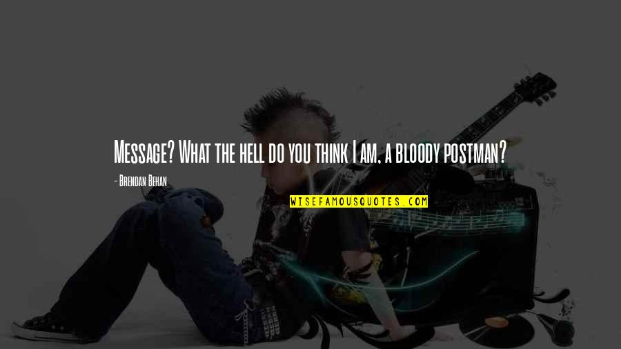 Behan's Quotes By Brendan Behan: Message? What the hell do you think I Behan's Quotes By Brendan Behan: Message? What the hell do you think I