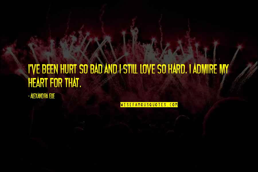 Behanzin Hossu Quotes By Alexandra Elle: I've been hurt so bad and I still
