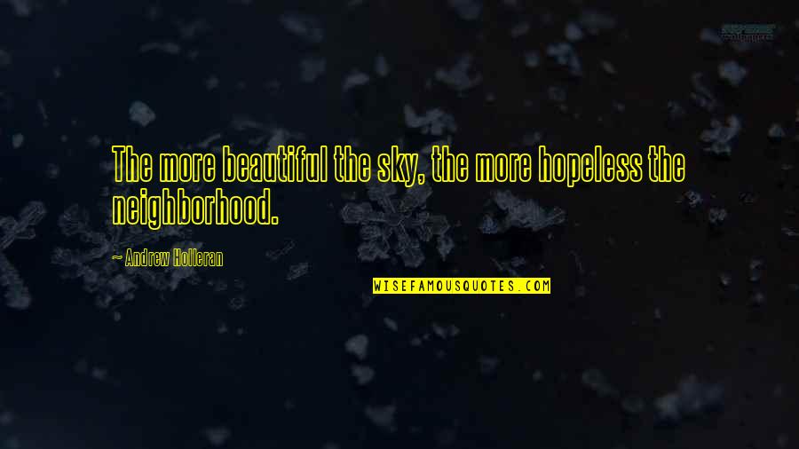 Behanzin Quotes By Andrew Holleran: The more beautiful the sky, the more hopeless Behanzin Quotes By Andrew Holleran: The more beautiful the sky, the more hopeless