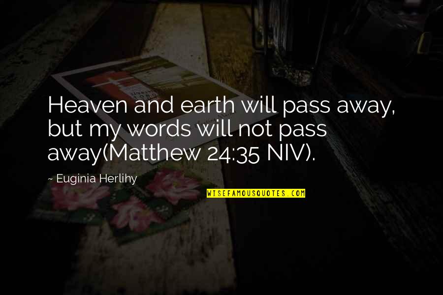 Beharie Michael Quotes By Euginia Herlihy: Heaven and earth will pass away, but my