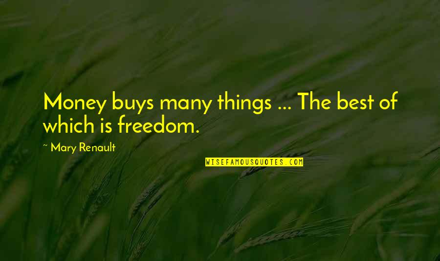 Beharie Mison Quotes By Mary Renault: Money buys many things ... The best of