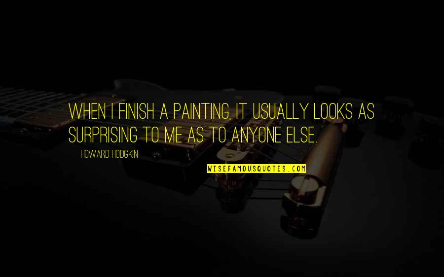 Beharrlich Bedeutung Quotes By Howard Hodgkin: When I finish a painting, it usually looks