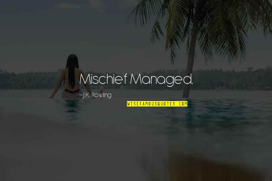 Beharrlich Bedeutung Quotes By J.K. Rowling: Mischief Managed. Beharrlich Bedeutung Quotes By J.K. Rowling: Mischief Managed.