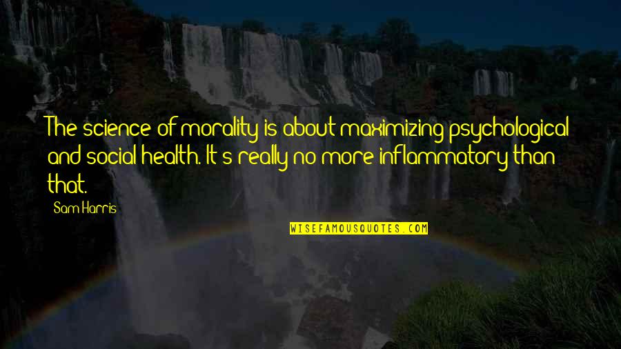 Behat Escape Quotes By Sam Harris: The science of morality is about maximizing psychological Behat Escape Quotes By Sam Harris: The science of morality is about maximizing psychological