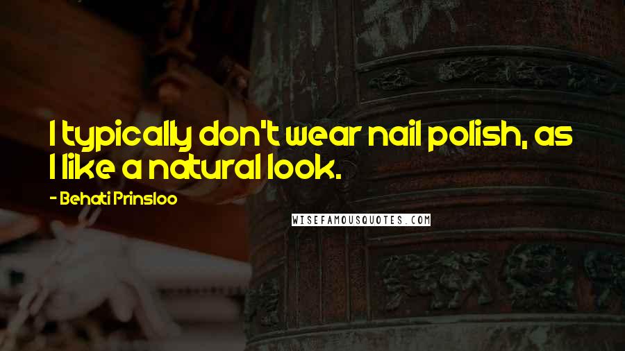 Behati Prinsloo quotes: I typically don't wear nail polish, as I like a natural look.