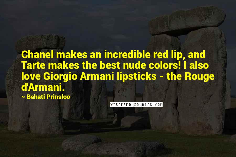 Behati Prinsloo quotes: Chanel makes an incredible red lip, and Tarte makes the best nude colors! I also love Giorgio Armani lipsticks - the Rouge d'Armani.