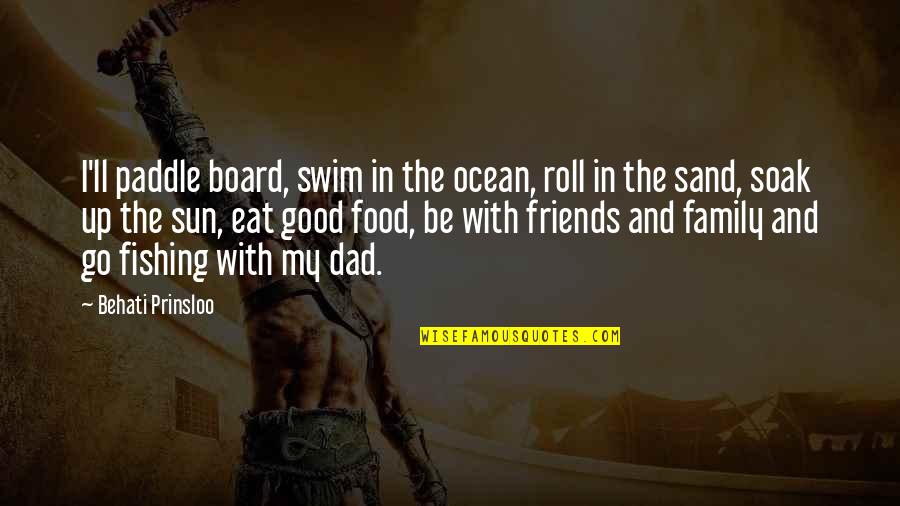 Behati Prinsloo Quotes By Behati Prinsloo: I'll paddle board, swim in the ocean, roll