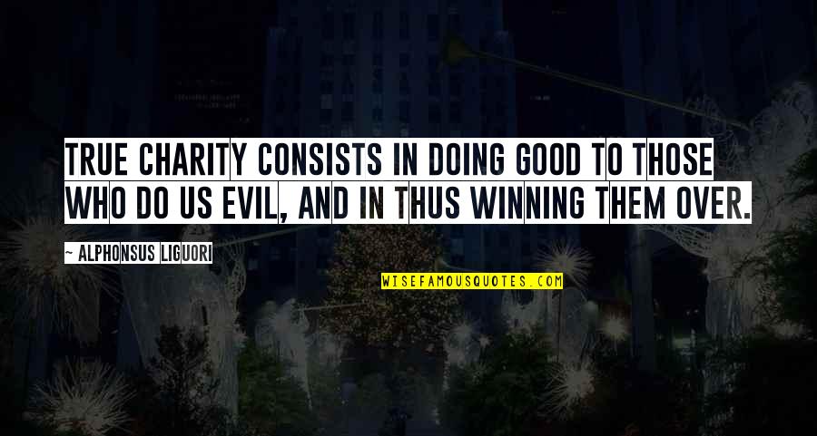 Behauptung In English Quotes By Alphonsus Liguori: True charity consists in doing good to those