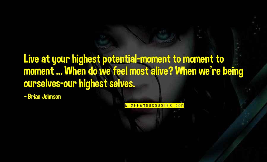 Behauptung In English Quotes By Brian Johnson: Live at your highest potential-moment to moment to