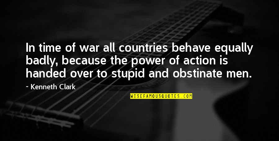 Behave Badly Quotes By Kenneth Clark: In time of war all countries behave equally