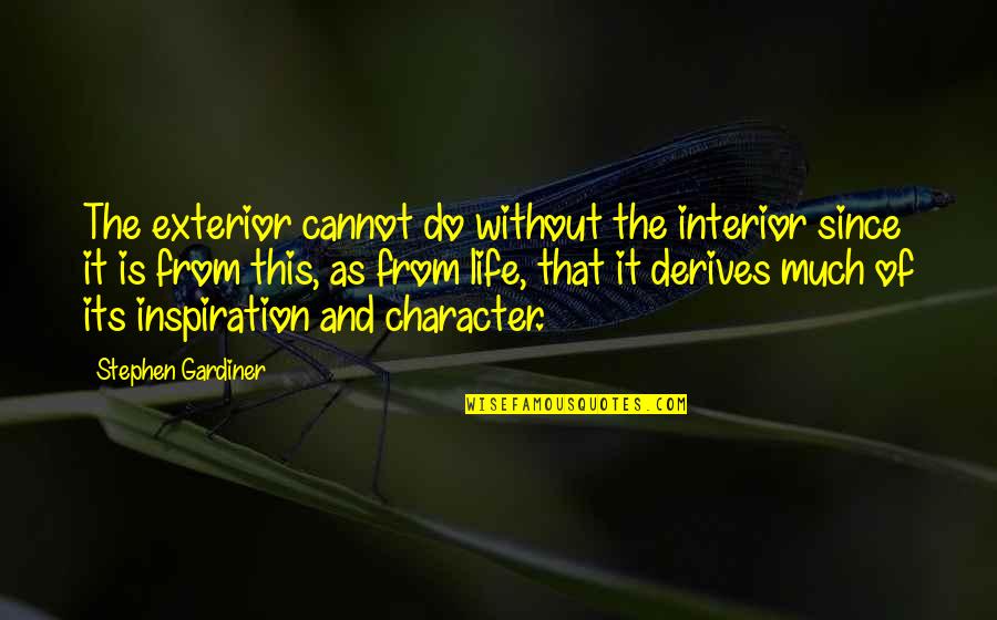 Behave Properly Quotes By Stephen Gardiner: The exterior cannot do without the interior since